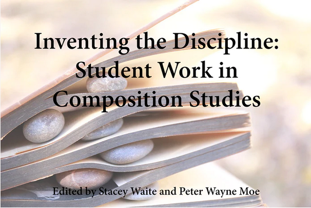 Cover of INVENTING THE DISCIPLINE: STTUDENT WORK IN COMPOSITION STUDIES